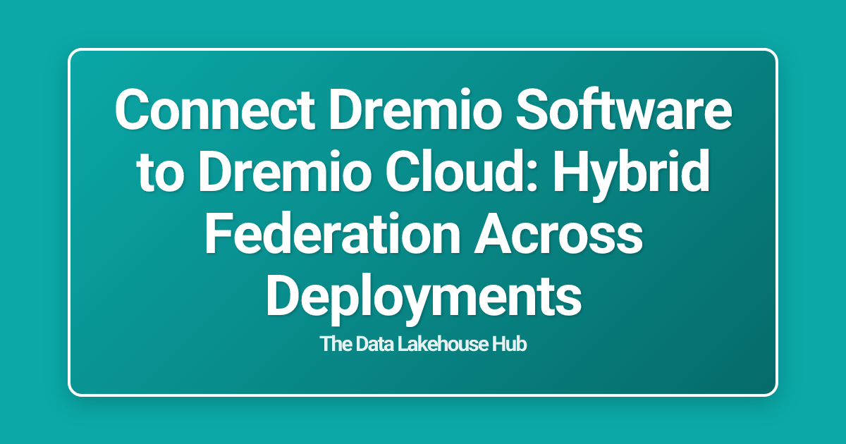 Connect Dremio Software to Dremio Cloud: Hybrid Federation Across Deployments