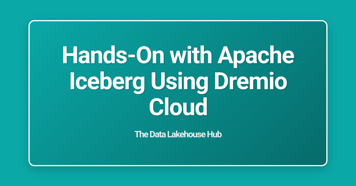 Hands-On with Apache Iceberg Using Dremio Cloud
