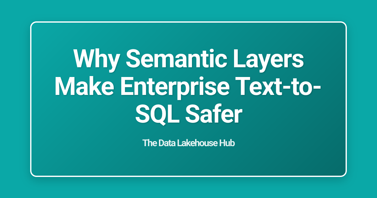 Why Semantic Layers Make Enterprise Text-to-SQL Safer