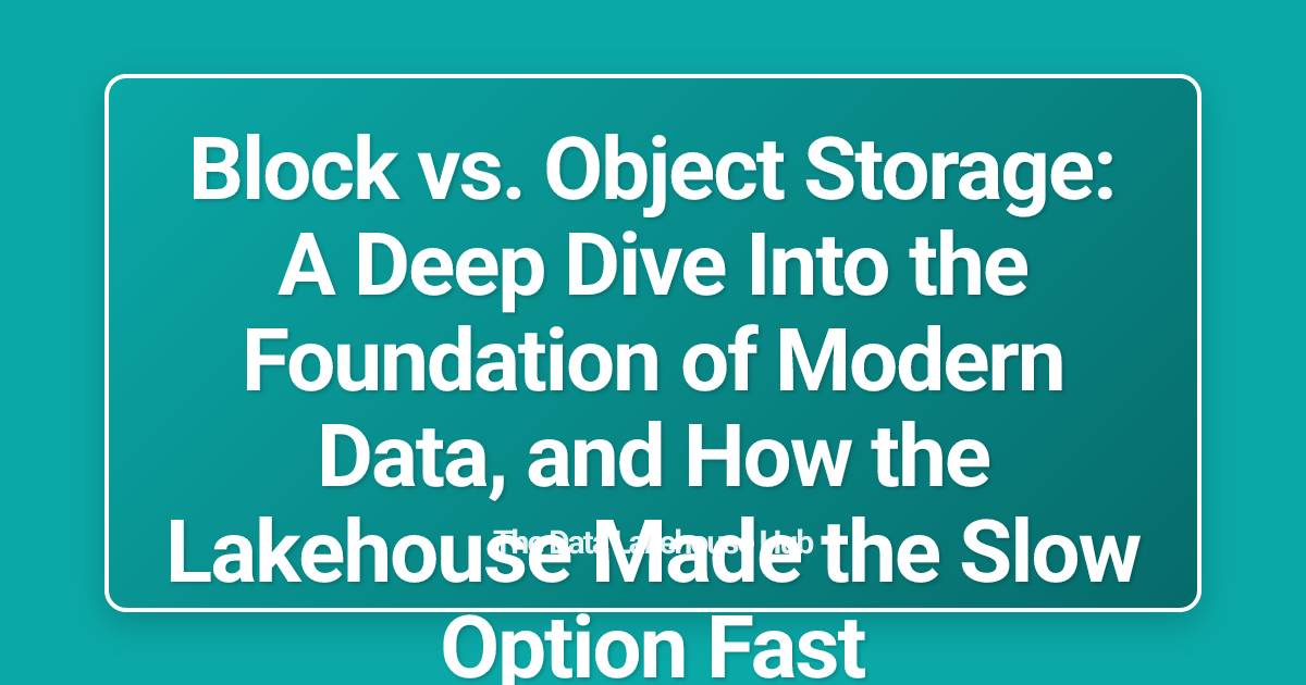 Block vs. Object Storage: A Deep Dive Into the Foundation of Modern Data, and How the Lakehouse Made the Slow Option Fast