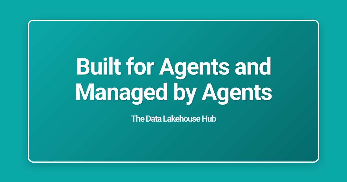 Built for Agents and Managed by Agents