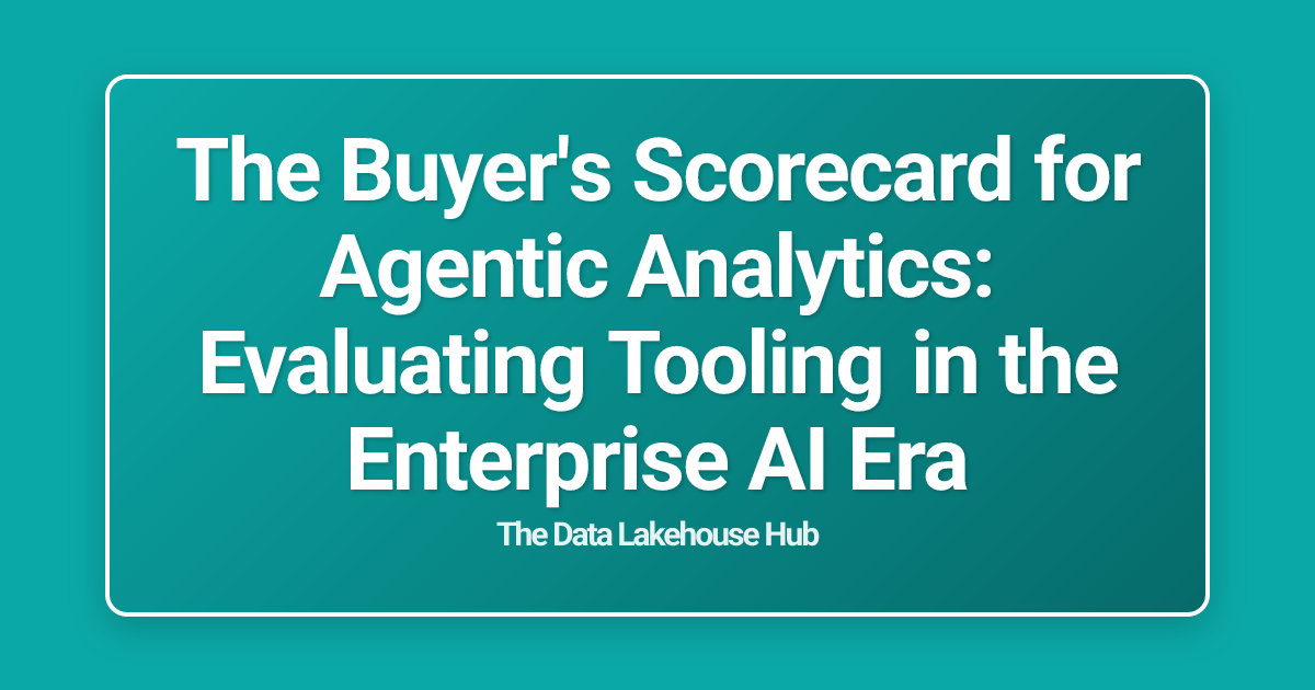 The Buyer's Scorecard for Agentic Analytics: Evaluating Tooling in the Enterprise AI Era