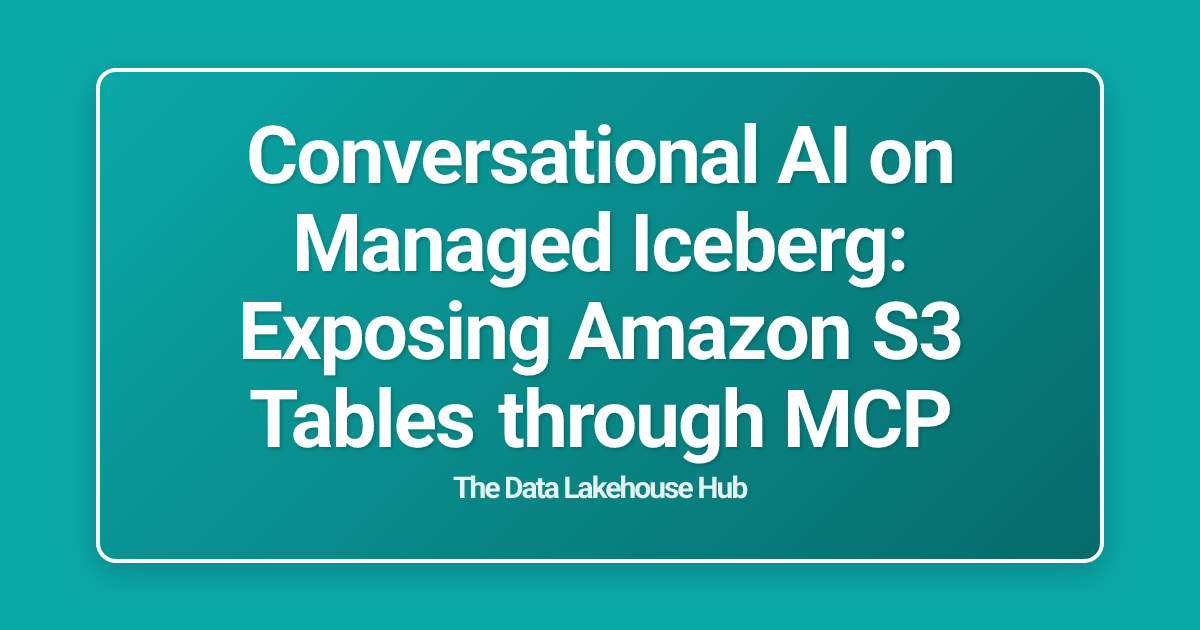 Conversational AI on Managed Iceberg: Exposing Amazon S3 Tables through MCP