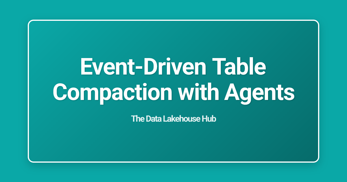 Event-Driven Table Compaction with Agents