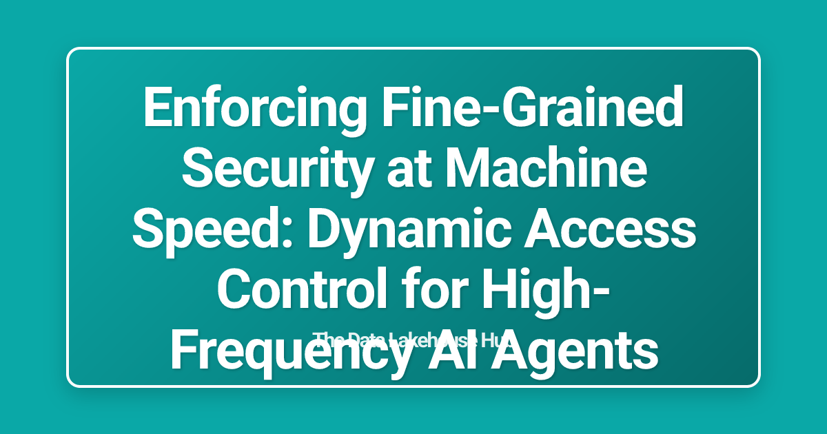Enforcing Fine-Grained Security at Machine Speed: Dynamic Access Control for High-Frequency AI Agents