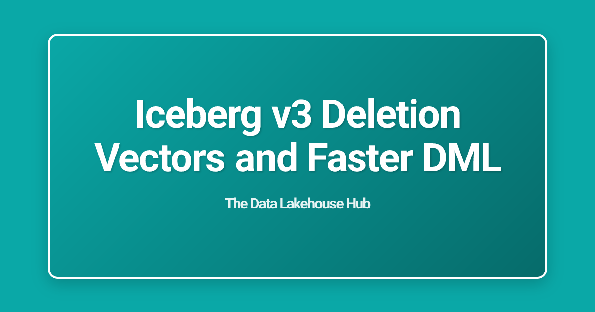 Iceberg v3 Deletion Vectors and Faster DML