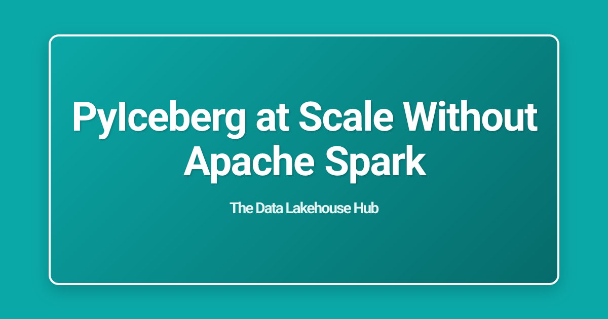 PyIceberg at Scale Without Apache Spark