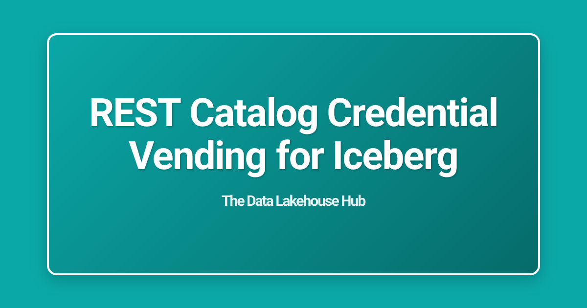 REST Catalog Credential Vending for Iceberg