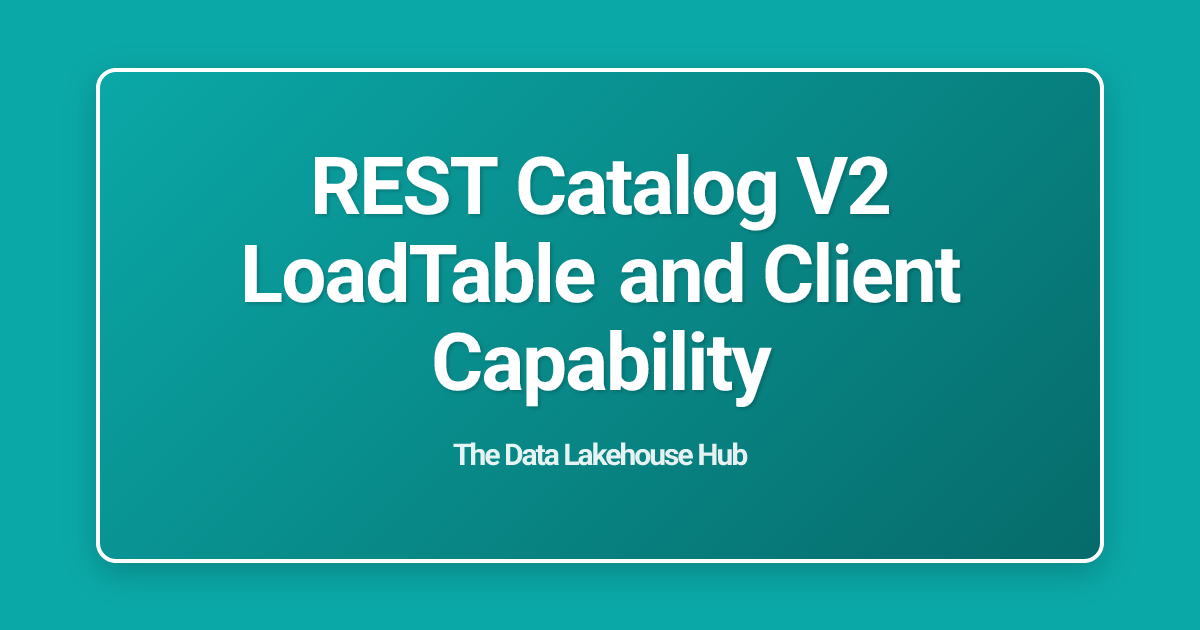 REST Catalog V2 LoadTable and Client Capability
